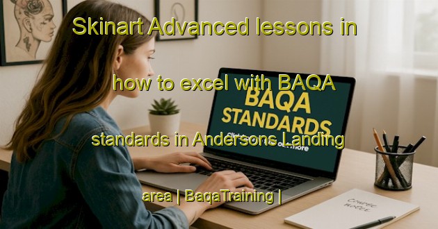 Skinart Advanced lessons in how to excel with BAQA standards in Andersons Landing area | BaqaTraining | BaqaClasses | SkinartTraining-Canada